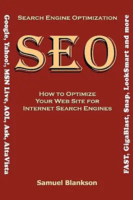 Optimizarea motoarelor de căutare (SEO) Cum să vă optimizați site-ul pentru motoarele de căutare pe internet (Google, Yahoo!, MSN Live, AOL, Ask, AltaVista, FAST, GigaBl - Search Engine Optimization (SEO) How to Optimize Your Website for Internet Search Engines (Google, Yahoo!, MSN Live, AOL, Ask, AltaVista, FAST, GigaBl