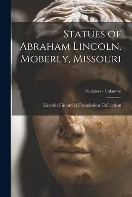 Statui ale lui Abraham Lincoln. Moberly, Missouri; Sculptori - necunoscuți - Statues of Abraham Lincoln. Moberly, Missouri; Sculptors - unknown