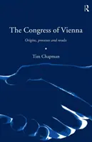 Congresul de la Viena: Origini, procese și rezultate - The Congress of Vienna: Origins, processes and results