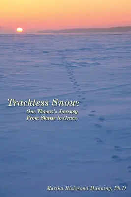 Zăpadă fără urme: Călătoria unei femei de la rușine la har - Trackless Snow: One Woman's Journey from Shame to Grace