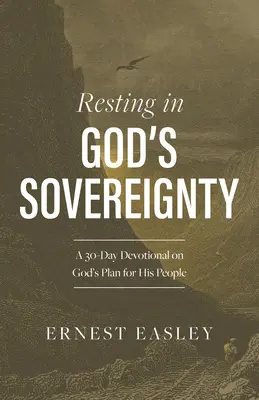Resting in God's Sovereignty: Un devoțional de 30 de zile despre planul lui Dumnezeu pentru poporul Său - Resting in God's Sovereignty: A 30-Day Devotional on God's Plan for His People