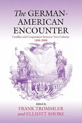 Întâlnirea germano-americană: Conflict și cooperare între două culturi, 1800-2000 - The German-American Encounter: Conflict and Cooperation Between Two Cultures, 1800-2000