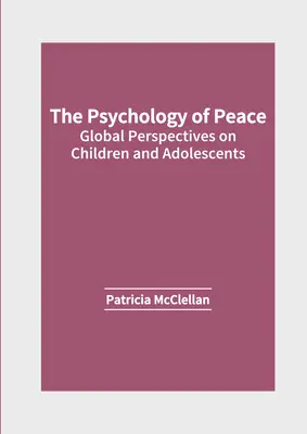 Psihologia păcii: Perspective globale asupra copiilor și adolescenților - The Psychology of Peace: Global Perspectives on Children and Adolescents