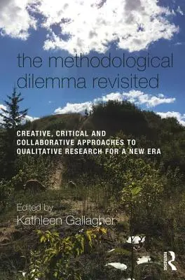The Methodological Dilemma Revisited: Abordări creative, critice și colaborative ale cercetării calitative pentru o nouă eră - The Methodological Dilemma Revisited: Creative, Critical and Collaborative Approaches to Qualitative Research for a New Era