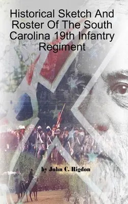 Schiță istorică și tabloul de bord al Regimentului 19 Infanterie din Carolina de Sud - Historical Sketch And Roster Of The South Carolina 19th Infantry Regiment