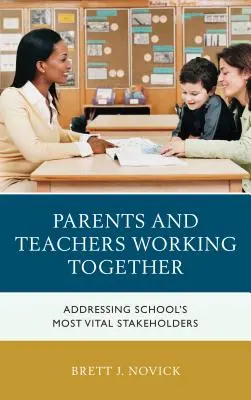 Părinții și profesorii lucrează împreună: Abordarea celor mai importante părți interesate ale școlii - Parents and Teachers Working Together: Addressing School's Most Vital Stakeholders