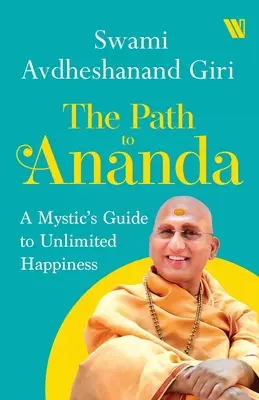 Calea către Ananda: Ghidul unui mistic către fericirea nelimitată - The Path to Ananda: A Mystic's Guide to Unlimited Happiness