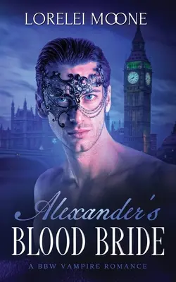 Mireasa de sânge a lui Alexander: A BBW Vampire Romance - Alexander's Blood Bride: A BBW Vampire Romance