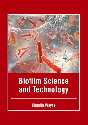 Știința și tehnologia biofilmelor - Biofilm Science and Technology