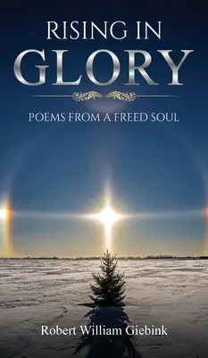 Rising In Glory: Poezii de la un suflet eliberat - Rising In Glory: Poems from a Freed Soul