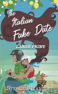 The Italian Fake Date: o poveste de dragoste dulce, în format foarte mare, plină de inimă și familie, care se petrece în Italia - The Italian Fake Date: an extra-large print sweet romance full of heart and family, set in Italy