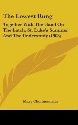 The Lowest Rung: Together With The Hand On The Latch, St. Luke's Summer And The Understudy (1908)