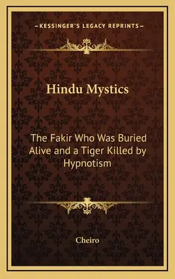 Misticii hinduși: Fakirul care a fost îngropat de viu și un tigru ucis prin hipnoză - Hindu Mystics: The Fakir Who Was Buried Alive and a Tiger Killed by Hypnotism