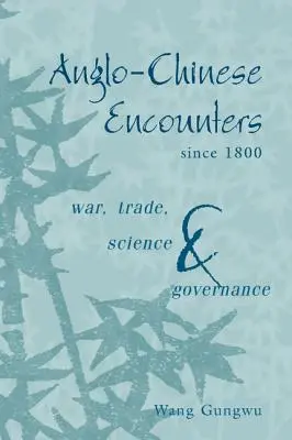 Întâlniri anglo-chineze de la 1800: Război, comerț, știință și guvernare - Anglo-Chinese Encounters Since 1800: War, Trade, Science and Governance