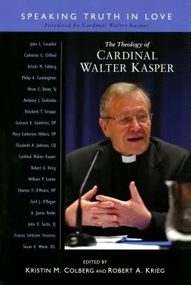 Teologia cardinalului Walter Kasper: Spunând adevărul în dragoste - Theology of Cardinal Walter Kasper: Speaking the Truth in Love