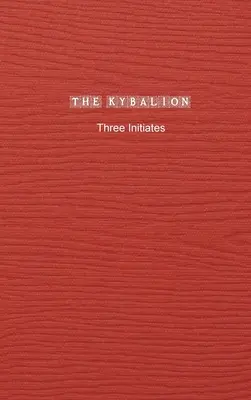The Kybalion: Un studiu al filosofiei hermetice din Egiptul Antic și Grecia - The Kybalion: A Study of The Hermetic Philosophy of Ancient Egypt and Greece