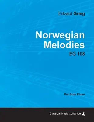 Melodii norvegiene EG 108 - pentru pian solo - Norwegian Melodies EG 108 - For Solo Piano