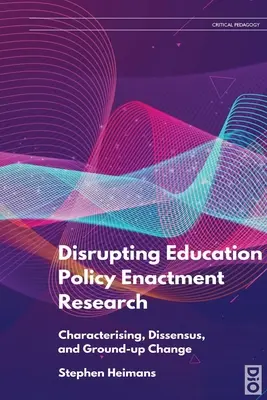 Perturbarea cercetării privind punerea în aplicare a politicilor educaționale: Caracterizare, disensus și schimbare la sol - Disrupting Education Policy Enactment Research: Characterising, Dissensus and Ground-Up Change