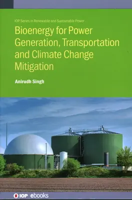 Bioenergia pentru producerea de energie, transport și atenuarea schimbărilor climatice - Bioenergy for Power Generation, Transportation and Climate Change Mitigation