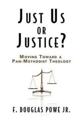 Doar noi sau dreptate?: Către o teologie panmetodistă - Just Us or Justice?: Moving Toward a Pan-Methodist Theology