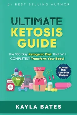 Ultimate Ketosis Guide: Dieta ketogenică de 100 de zile care îți va transforma COMPLET corpul! (BONUS: 150+ rețete pentru dieta keto) - Ultimate Ketosis Guide: The 100 Day Ketogenic Diet That Will COMPLETELY Transform Your Body! (BONUS: 150+ Keto Diet Recipes)