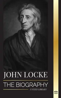 John Locke: Biografia gânditorului, filosofului și medicului iluminist și teoria sa a drepturilor naturale - John Locke: The biography of the Enlightenment thinker, philosopher and physician and his theory of natural rights