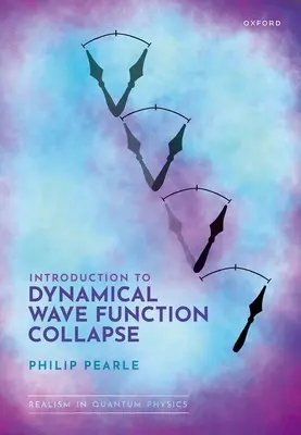 Introducere în colapsul dinamic al funcției de undă: Realism în fizica cuantică: Volumul 1 - Introduction to Dynamical Wave Function Collapse: Realism in Quantum Physics: Volume 1