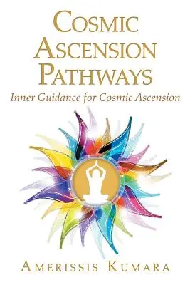 Căile Ascensiunii Cosmice: Îndrumare interioară pentru ascensiunea cosmică - Cosmic Ascension Pathways: Inner Guidance for Cosmic Ascension