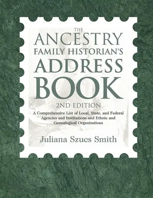Cartea de adrese a istoricului de familie Ancestry: A Comprehensive List of Local, State, and Federal Agencies and Institutions and Ethnic and Genealogical - The Ancestry Family Historian's Address Book: A Comprehensive List of Local, State, and Federal Agencies and Institutions and Ethnic and Genealogical