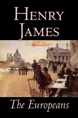 The Europeans de Henry James, Ficțiune, Clasici - The Europeans by Henry James, Fiction, Classics