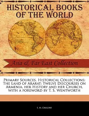 Țara Ararat: Douăsprezece discursuri despre Armenia, istoria ei și Biserica ei - The Land of Ararat: Twelve Discourses on Armenia, Her History and Her Church