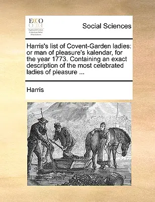 Harris's List of Covent-Garden Ladies: Or Man of Pleasure's Kalendar, for the Year 1773. Conține o descriere exactă a celor mai celebre doamne - Harris's List of Covent-Garden Ladies: Or Man of Pleasure's Kalendar, for the Year 1773. Containing an Exact Description of the Most Celebrated Ladies