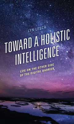 Către o inteligență holistică: Viața de cealaltă parte a barierei digitale - Toward a Holistic Intelligence: Life on the Other Side of the Digital Barrier