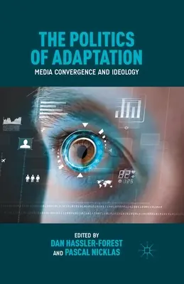 Politica adaptării: Convergență mediatică și ideologie - The Politics of Adaptation: Media Convergence and Ideology