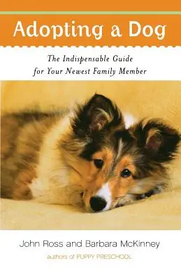 Adoptarea unui câine: The Indispensable Guide for Your Newest Family Member (Ghidul indispensabil pentru cel mai nou membru al familiei) - Adopting a Dog: The Indispensable Guide for Your Newest Family Member