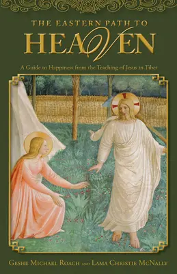 Calea orientală spre Rai: Un ghid al fericirii din învățăturile lui Iisus în Tibet (A Guide to Happiness from the Teachings of Jesus in Tibet) - The Eastern Path to Heaven: A Guide to Happiness from the Teachings of Jesus in Tibet