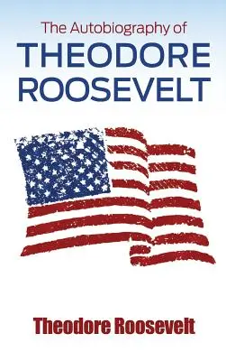 Autobiografia lui Theodore Roosevelt - The Autobiography of Theodore Roosevelt