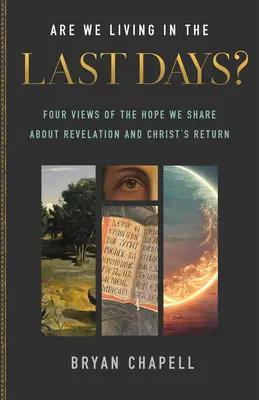 Trăim în ultimele zile? Patru puncte de vedere cu privire la speranța pe care o împărtășim despre Apocalipsă și revenirea lui Hristos - Are We Living in the Last Days?: Four Views of the Hope We Share about Revelation and Christ's Return