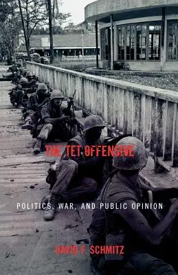 Ofensiva TET: Politică, război și opinie publică - The TET Offensive: Politics, War, and Public Opinion