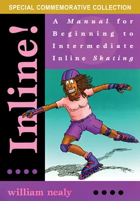 Inline! A Manual for Beginning to Intermediate Inline Skating - Inline!: A Manual for Beginning to Intermediate Inline Skating