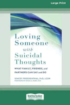 Iubirea cuiva cu gânduri suicidare: Ce pot spune și face familia, prietenii și partenerii (16pt Large Print Edition) - Loving Someone with Suicidal Thoughts: What Family, Friends, and Partners Can Say and Do (16pt Large Print Edition)