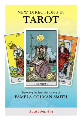 Noi direcții în tarot: Decoding the Tarot Illustrations of Pamela Colman Smith - New Directions in Tarot: Decoding the Tarot Illustrations of Pamela Colman Smith