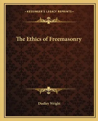 Etica francmasoneriei - The Ethics of Freemasonry