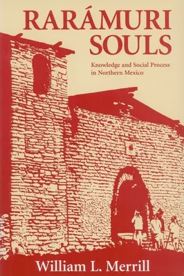 Suflete Raramuri: Cunoaștere și proces social în nordul Mexicului - Raramuri Souls: Knowledge and Social Process in Northern Mexico