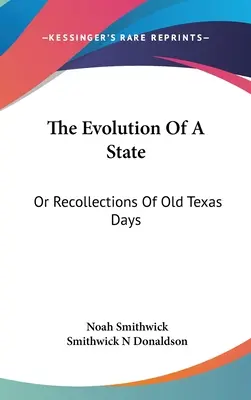 The Evolution Of A State: Or Recollections Of Old Texas Days