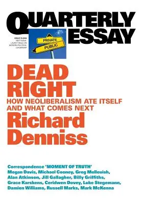 Dead Right: Cum neoliberalismul se mănâncă pe sine și ce urmează: Eseu trimestrial 70 - Dead Right: How neoliberalism are itself and what comes next: Quarterly Essay 70