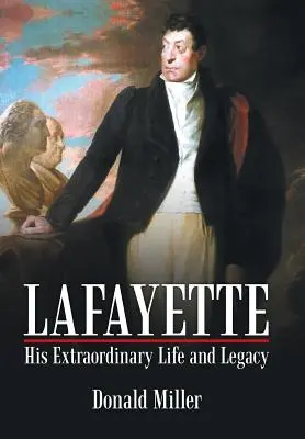 Lafayette: Viața și moștenirea sa extraordinară - Lafayette: His Extraordinary Life and Legacy