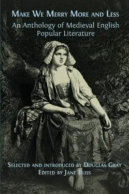 Make We Merry More and Less: O antologie a literaturii populare engleze medievale - Make We Merry More and Less: An Anthology of Medieval English Popular Literature