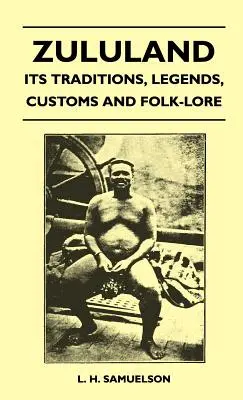 Zululand - Tradiții, legende, obiceiuri și tradiții populare - Zululand - Its Traditions, Legends, Customs and Folk-Lore