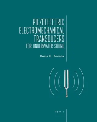 Traductoare electromecanice piezoelectrice pentru sunet subacvatic, Partea I - Piezoelectric Electromechanical Transducers for Underwater Sound, Part I